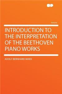 Introduction to the Interpretation of the Beethoven Piano Works