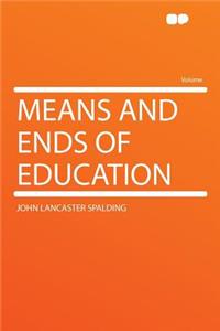 Means and Ends of Education