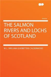The Salmon Rivers and Lochs of Scotland