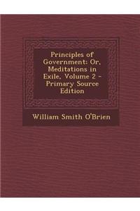 Principles of Government; Or, Meditations in Exile, Volume 2