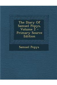 The Diary of Samuel Pepys, Volume 2 - Primary Source Edition