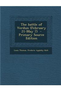 The Battle of Verdun (February 21-May 7) - Primary Source Edition