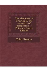 The Elements of Drawing & the Elements of Perspective - Primary Source Edition