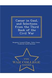 Caesar in Gaul, and Selections from the Third Book of the Civil War - War College Series