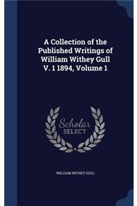 A Collection of the Published Writings of William Withey Gull V. 1 1894, Volume 1