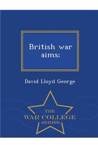 British War Aims; - War College Series