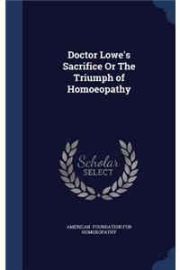 Doctor Lowe's Sacrifice Or The Triumph of Homoeopathy
