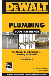 Dewalt Plumbing Code Reference: Based on the 2015 International Plumbing and Residential Codes
