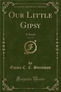 Our Little Gipsy, Vol. 2 of 3: A Novel (Classic Reprint)