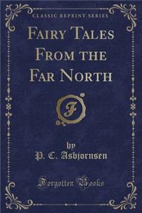 Fairy Tales from the Far North (Classic Reprint)