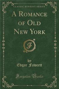 A Romance of Old New York (Classic Reprint)