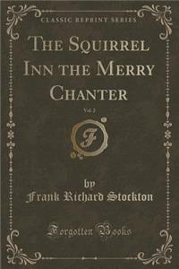 The Squirrel Inn the Merry Chanter, Vol. 2 (Classic Reprint)