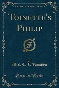 Toinette's Philip (Classic Reprint)
