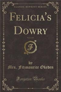 Felicia's Dowry, Vol. 1 of 3 (Classic Reprint)