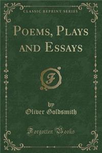 Poems, Plays and Essays (Classic Reprint)
