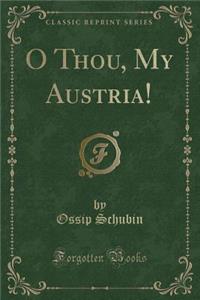 O Thou, My Austria! (Classic Reprint)