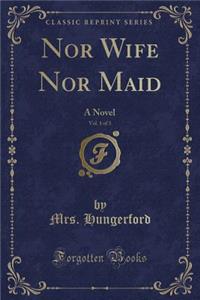 Nor Wife Nor Maid, Vol. 1 of 3