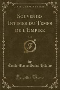 Souvenirs Intimes Du Temps de l'Empire, Vol. 2 (Classic Reprint)