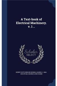 Text-book of Electrical Machinery. v. 1 ..