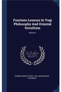 Fourteen Lessons In Yogi Philosophy And Oriental Occultism; Volume 1