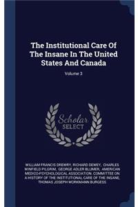 The Institutional Care Of The Insane In The United States And Canada; Volume 3