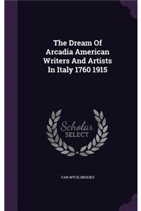 The Dream of Arcadia American Writers and Artists in Italy 1760 1915