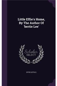 Little Effie's Home, By The Author Of 'bertie Lee'