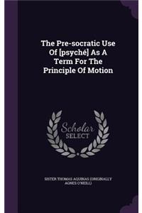The Pre-socratic Use Of [psyché] As A Term For The Principle Of Motion
