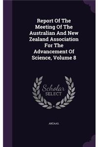Report Of The Meeting Of The Australian And New Zealand Association For The Advancement Of Science, Volume 8