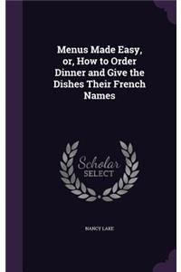 Menus Made Easy, or, How to Order Dinner and Give the Dishes Their French Names