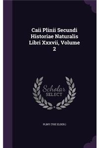 Caii Plinii Secundi Historiae Naturalis Libri Xxxvii, Volume 2