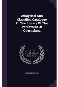 Analytical And Classified Catalogue Of The Library Of The Parliament Of Queensland