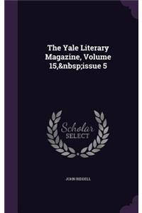 The Yale Literary Magazine, Volume 15, Issue 5