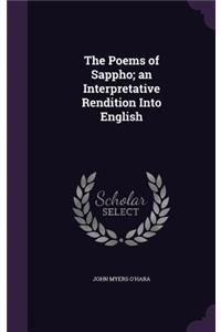 The Poems of Sappho; an Interpretative Rendition Into English