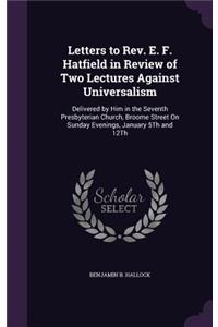 Letters to Rev. E. F. Hatfield in Review of Two Lectures Against Universalism