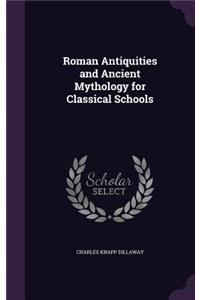 Roman Antiquities and Ancient Mythology for Classical Schools