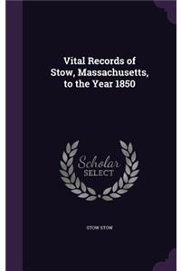 Vital Records of Stow, Massachusetts, to the Year 1850