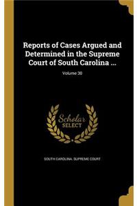 Reports of Cases Argued and Determined in the Supreme Court of South Carolina ...; Volume 30