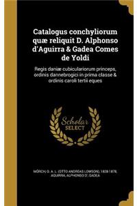 Catalogus conchyliorum quæ reliquit D. Alphonso d'Aguirra & Gadea Comes de Yoldi