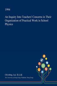 An Inquiry Into Teachers' Concerns in Their Organization of Practical Work in School Physics