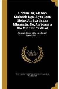 Ubhlan Oir, Air Son Muinntir Oga, Agus Crun Gloire, Air Son Seana Mhuinntir, No, An Sonas a Bhi Math Gu Trathail