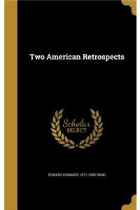 Two American Retrospects