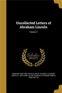 Uncollected Letters of Abraham Lincoln; Volume 1