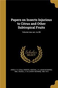 Papers on Insects Injurious to Citrus and Other Subtropical Fruits; Volume new ser.