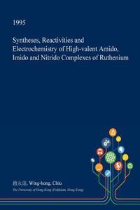 Syntheses, Reactivities and Electrochemistry of High-Valent Amido, Imido and Nitrido Complexes of Ruthenium