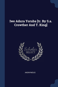 IWE ADURA YORUBA [TR. BY S.A. CROWTHER A