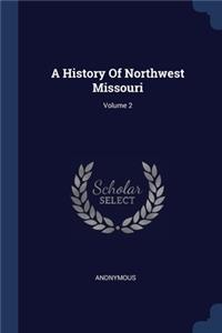 History Of Northwest Missouri; Volume 2