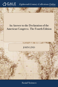 Answer to the Declaration of the American Congress. The Fourth Edition