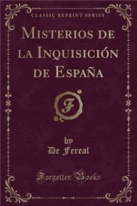 Misterios de la InquisiciÃ³n de EspaÃ±a (Classic Reprint)