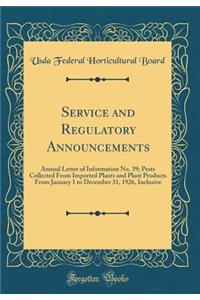 Service and Regulatory Announcements: Annual Letter of Information No. 39; Pests Collected from Imported Plants and Plant Products from January 1 to December 31, 1926, Inclusive (Classic Reprint)